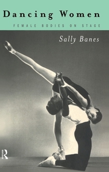 Hardcover Dancing Women: Female Bodies Onstage Book