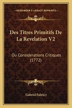 Paperback Des Titres Primitifs De La Revelation V2: Ou Considerations Critiques (1772) [French] Book