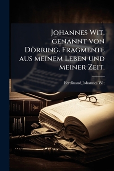 Paperback Johannes Wit, genannt von Dörring. Fragmente aus meinem Leben und meiner Zeit. [German] Book