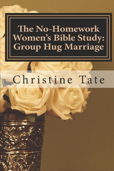 Paperback The No-Homework Women's Bible Study: Group Hug Marriage Book