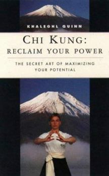 Paperback Chi Kung: Reclaim Your Power: The Secret Art of Maximizing Your Potential (Classics of Personal Development) Book