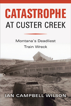 Paperback Catastrophe at Custer Creek: Montana's Deadliest Train Wreck Book