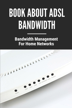Paperback Book About ADSL Bandwidth: Bandwidth Management For Home Networks: Adsl Modem Bandwidth Book