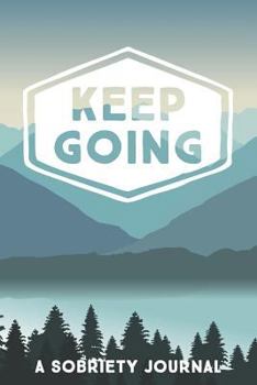 Paperback Keep Going: A Sobriety Journal: Guided Daily Journal for Addiction Recovery with Health Tracker, Reflection Space, and Writing Pro Book