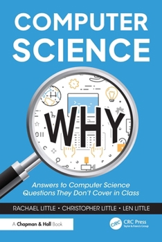 Paperback Computer Science Why: Answers to Computer Science Questions They Don't Cover in Class Book