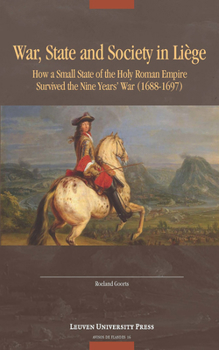 Paperback War, State, and Society in Liège: How a Small State of the Holy Roman Empire Survived the Nine Year's War (1688-1697) Book