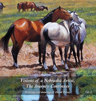 Hardcover Visions of a Nebraska Artist, The Journey Continues: Paintings and drawing of David Dorsey Book