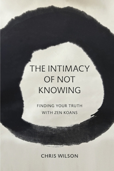 Paperback The Intimacy of Not Knowing: Finding Your Truth with Zen Koans Book