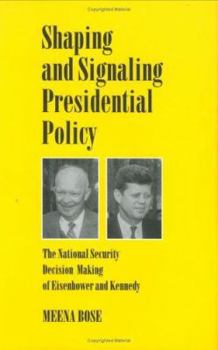 Hardcover Shaping and Signaling Presidential Policy: The National Security Decision Making of Eisenhower and Kennedy Book