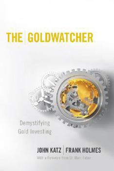 Hardcover The Goldwatcher: Demystifying Gold Investing Book