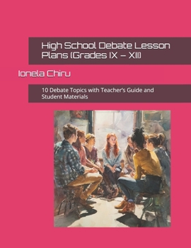 Paperback High School Debate Lesson Plans (Grades IX - XII): 10 Debate Topics with Teacher's Guide and Student Materials Book