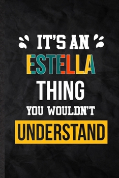 Paperback It's an Estella Thing You Wouldn't Understand: Blank Practical Personalized Estella Lined Notebook/ Journal For Favorite First Name, Inspirational Say Book