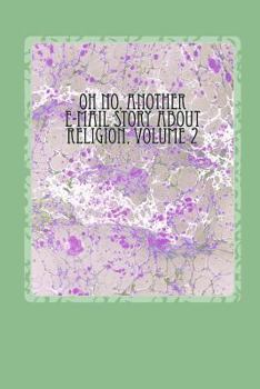 Oh No, Another E-mail Story About Religion, Volume 2