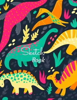 Sketch Book: Colorful Dino Doodles: Blank Dinosaur Journal and Notebook, specially made for Sketching, Doodling, Drawing, and Painting| 8.5" X 11" ... (Sketchbook for Kids, Teens, Boys, and Girls)