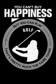 You Can't Buy Happiness But You Can Play Golf That's Pretty Much The Same Thing: Personal Planner 24 month 100 page 6 x 9 Dated Calendar Notebook For 2020-2021 Academic Year
