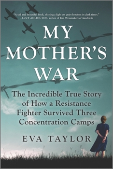 Paperback My Mother's War: The Incredible True Story of How a Resistance Fighter Survived Three Concentration Camps Book