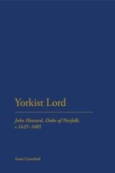 Paperback Yorkist Lord: John Howard, Duke of Norfolk, C. 1425 -1485 Book