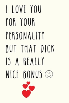 Paperback I Love You For Your Personality But: Funny Naughty Gifts for Him, Valentines Day, Birthday Gag Gift, Men, Boyfriend, Fianc? or Husband Book