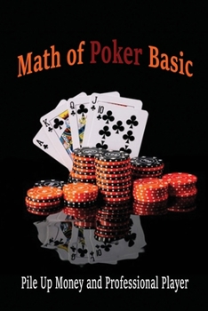 Paperback Math of Poker Basic: Pile Up Money and Professional Player: Essential Poker Math Book