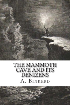 Paperback The Mammoth Cave And Its Denizens: A Complete Descriptive Guide. Book