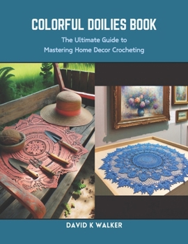 Paperback Colorful Doilies Book: The Ultimate Guide to Mastering Home Decor Crocheting Book