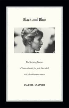 Paperback Black and Blue: The Bruising Passion of Camera Lucida, La Jete, Sans Soleil, and Hiroshima Mon Amour Book