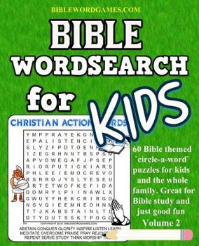 Bible Word Search for Kids Volume 2: 60 Bible Themed Word Search (Circle-A-Word) Puzzles on Bible Characters. Places, and Events