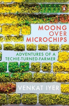 Hardcover Moong Over Microchips: Adventures of a Techie Turned-Farmer Book