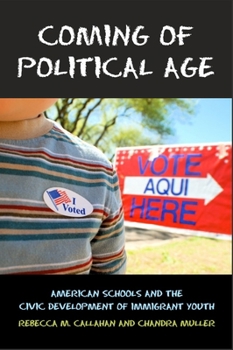 Coming of Political Age: American Schools and the Civic Development of Immigrant Youth: American Schools and the Civic Development of Immigrant Youth