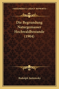 Paperback Die Begrundung Naturgemasser Hochwaldbestande (1904) [German] Book