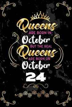 Queens Are Born In October But The Real Queens Are Born On October 24: Funny Blank Lined Notebook Gift for Women and Birthday Card Alternative for Friend or Coworker