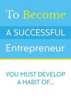 Paperback To Become A Successful Entrepreneur:: You Must Develop A Habit Of... Book