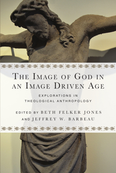 Paperback The Image of God in an Image Driven Age: Explorations in Theological Anthropology Book