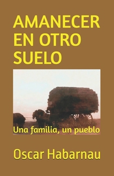 AMANECER EN OTRO SUELO: Una familia, un pueblo (Spanish Edition)