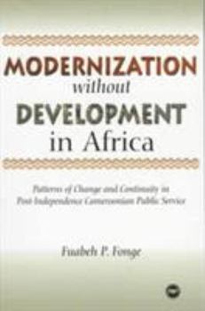 Paperback Modernization Without Development in Africa: Patterns of Change and Continuity in Post-Independence Cameroonian Public Service Book