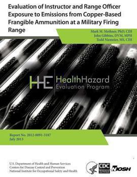 Paperback Evaluation of Instructor and Range Officer Exposure to Emissions from Copper-Based Frangible Ammunition at a Military Firing Range Book