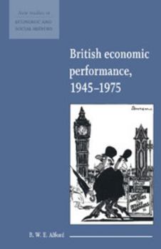 British Economic Performance, 1945-1975 (Studies in Economic and Social History) - Book  of the New Studies in Economic and Social History