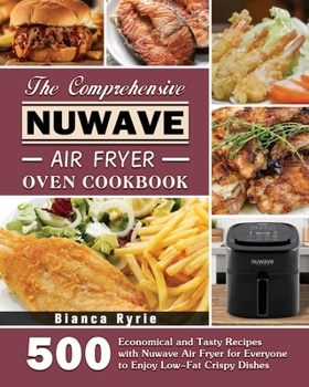 Paperback The Comprehensive Nuwave Air Fryer Oven Cookbook Book