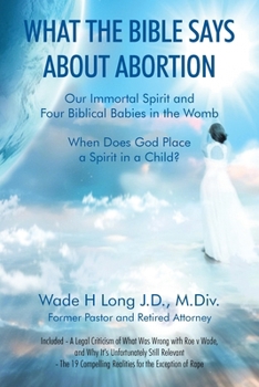 What The Bible Says About Abortion: Our Immortal Spirit and Four Biblical Babies in the Womb