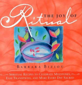 Hardcover The Joy of Ritual: Recipes to Celebrate Milestones, Transitions, and Everyday Events in Our Lives Book