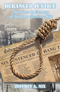 Paperback Deranged Justice: The Law & Lunacy of Bartow Grover Nix Book