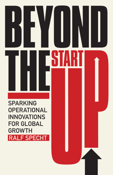 Hardcover Beyond the Startup: Sparking Operational Innovations for Global Growth Book