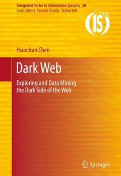 Hardcover Dark Web: Exploring and Data Mining the Dark Side of the Web Book