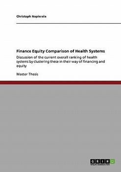 Paperback Finance Equity Comparison of Health Systems: Discussion of the current overall ranking of health systems by clustering these in their way of financing Book