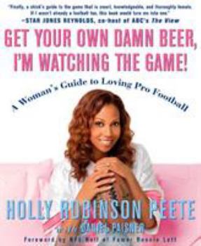 Paperback Get Your Own Damn Beer, I'm Watching the Game!: A Woman's Guide to Loving Pro Football Book