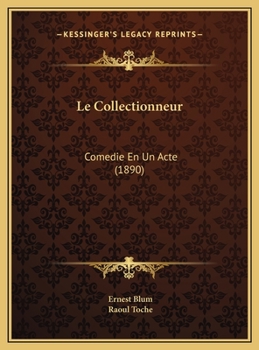 Le Collectionneur: Comedie En Un Acte (1890)