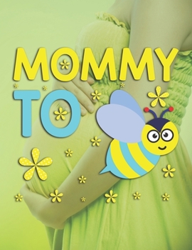 Mommy To Bee: Pregnancy Planner And Organizer, Diary , Notebook Mother And Child