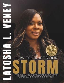 Paperback How to Quiet Your Storm: The 21 Day Journey Towards Self Love, Purpose and Regaining Control Book