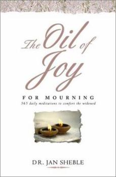 Hardcover The Oil of Joy for Mourning: 365 Daily Meditations to Comfort the Widowed Book
