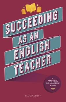 Paperback Succeeding as an English Teacher: The ultimate guide to teaching secondary English Book